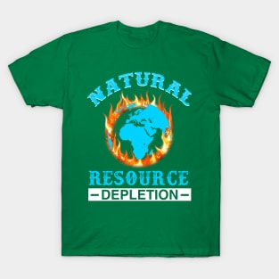 Natural Resource Depletion - Gift for Environmentalist T-Shirt